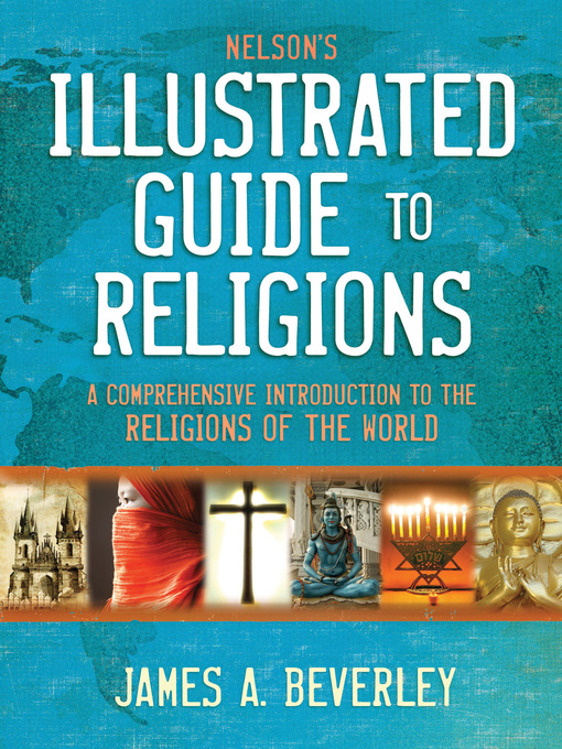 Title details for Nelson's Illustrated Guide to Religions by James A. Beverley - Available